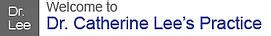 Welcome to Dr. Catherine Lee's Practice