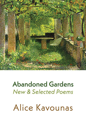 Alice Kavounas Abandoned Gardens — New & Selected Poems