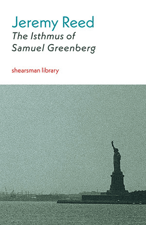 Jeremy Reed  The Isthmus of Samuel Greenberg