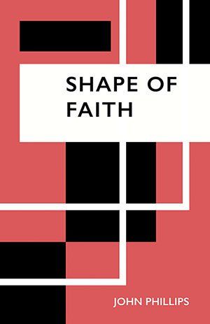 John Phillips Shape of Faith