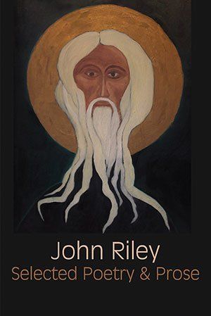 John Riley Selected Poetry & Prose