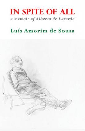 Luís Amorim de Sousa In Spite of All — A Memoir of Alberto de Lacerda