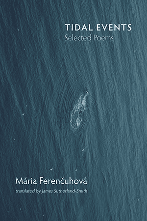 Maria Ferenčuhová Tidal Events Selected Poems