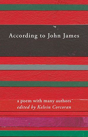 According to john james is a poem with many authors edited by kelvin corcoran