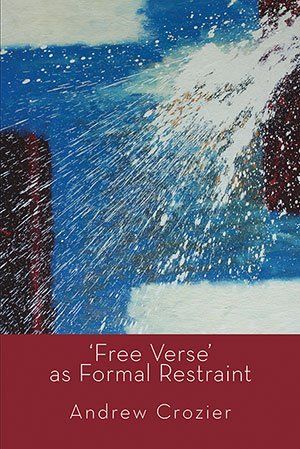 Andrew Crozier 'Free Verse' as Formal Restraint
