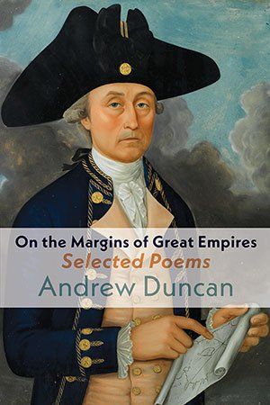 Andrew Duncan On the Margins of Great Empires Selected Poems