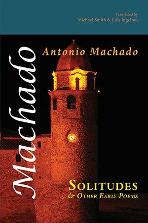 Antonio Machado Solitudes and Other Early Poems