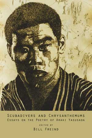 Bill Freind (ed.) Scubadivers and Chrysanthemums — Essays on the Poetry of Araki Yasusada