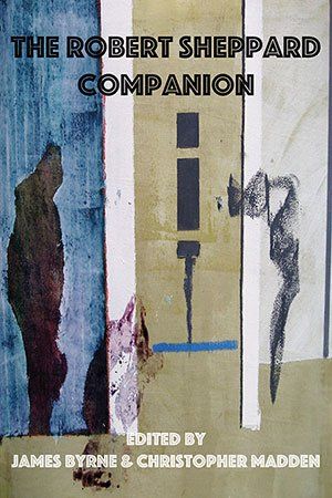 Byrne & Madden (eds.) The Robert Sheppard Companion