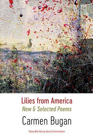Carmen Bugan - Lilies from America, New & Selected Poems