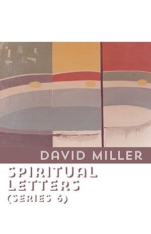 David Miller Spiritual Letters (Series 6)