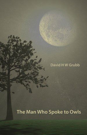 David H W Grubb The Man Who Spoke to Owls