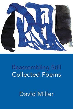 David Miller Reassembling Still - Collected Poems