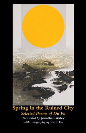 Du Fu Spring in the Ruined City — Selected Poems