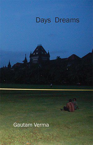Gautam Verma: Days Dreams