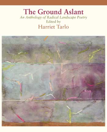 Harriet Tarlo (editor) The Ground Aslant — An Anthology of Radical Landscape Poetry
