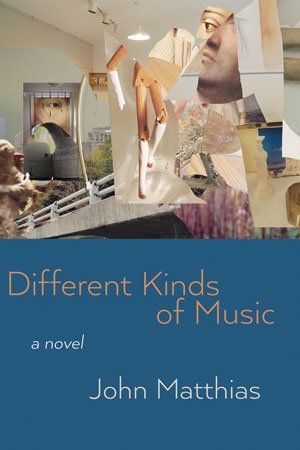 John Matthias Different Kinds of Music. A Novel