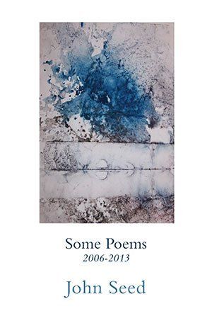 John Seed Some Poems 2006-2013