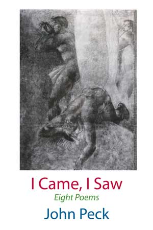 John Peck I Came, I Saw — Eight Poems