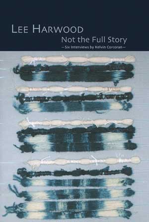 Lee Harwood & Kelvin Corcoran: Not the Full Story: Six Interviews with Lee Harwood