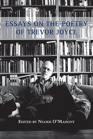 Niamh O'Mahony Essays on the Poetry of Trevor Joyce