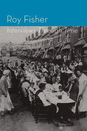 Roy Fisher Interviews through Time (2nd Edition)