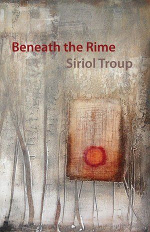 Siriol Troup Beneath the Rime