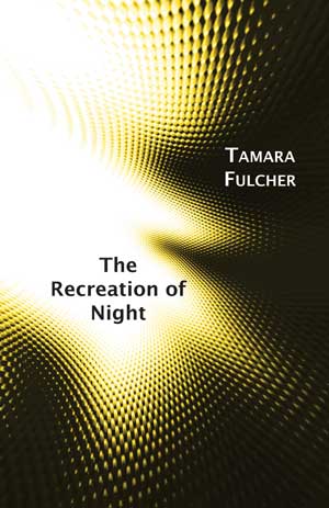 Tamara Fulcher The Recreation of Night