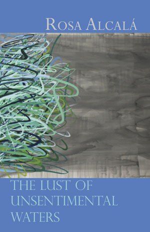 Rosa Alcalá The Lust of Unsentimental Waters