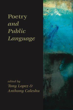Tony Lopez & Anthony Caleshu (editors): Poetry and Public Language