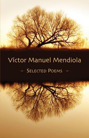 Víctor Manuel Mendiola Selected Poems