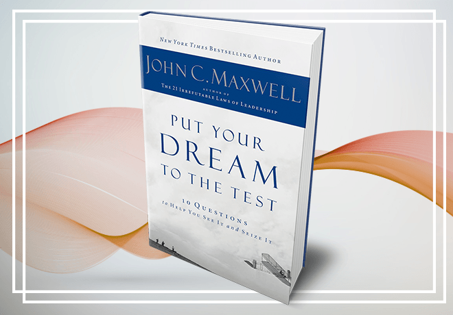 A book titled put your dream to the test by john c. maxwell