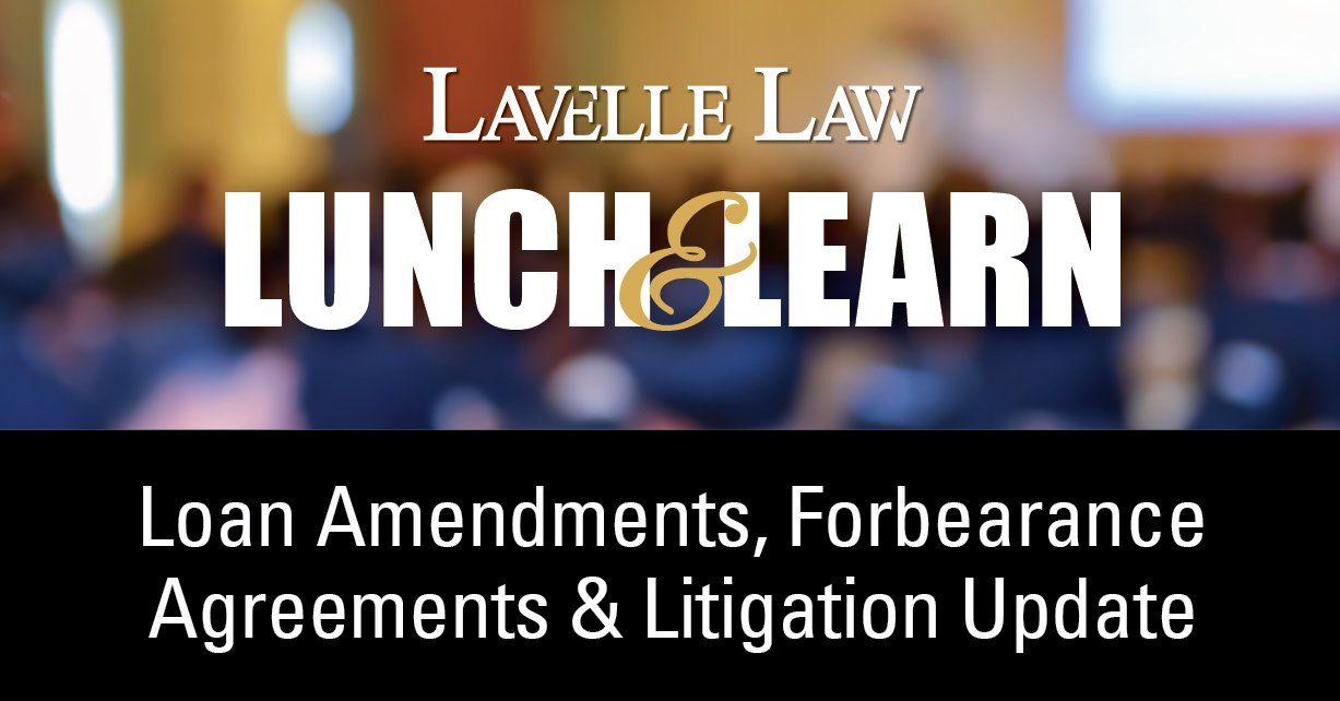 Lavelle law lunch & learn loan amendments forbearance agreements & litigation update