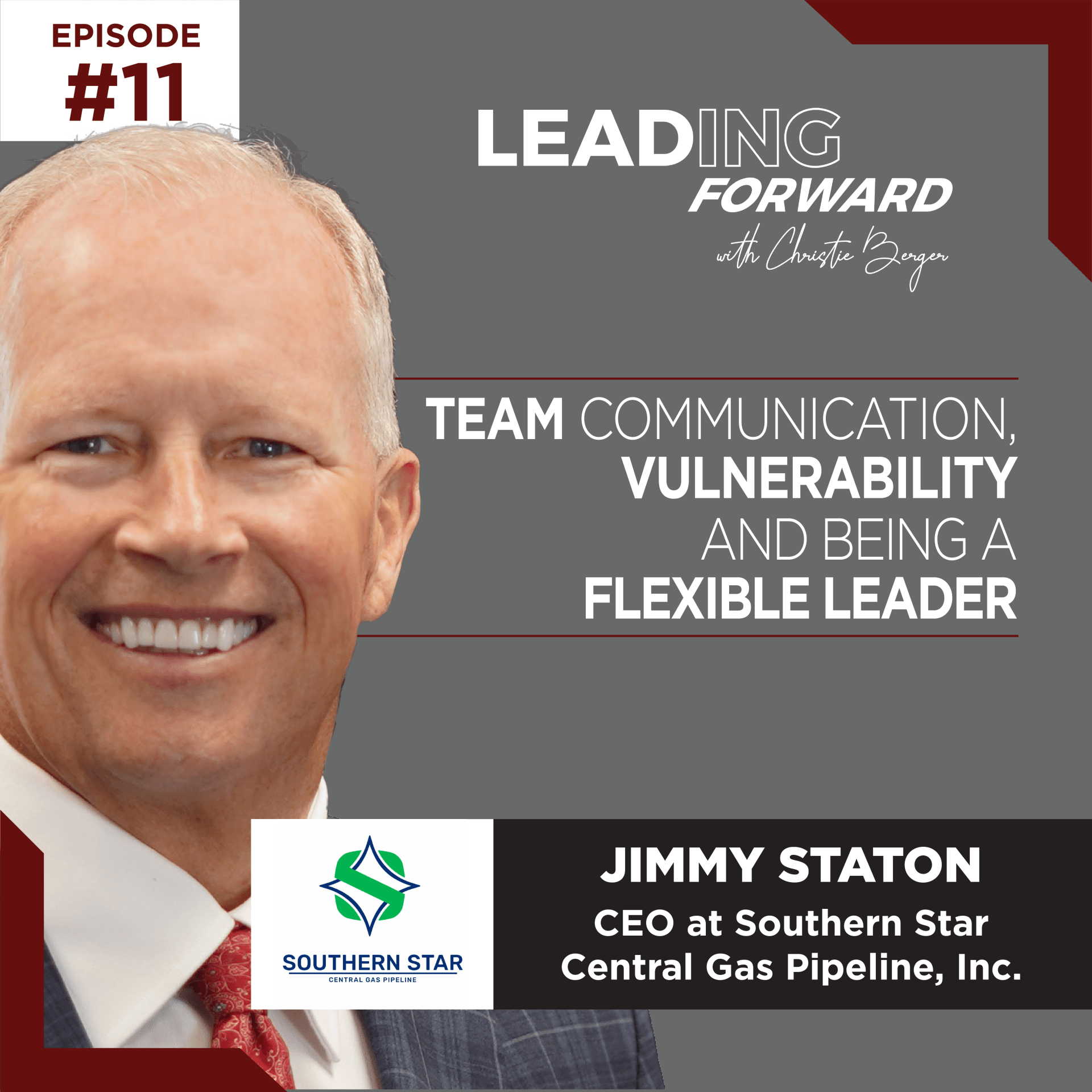 Team Communication, Vulnerability & Being a Flexible Leader with Jimmy Staton, CEO at Southern Star Central Gas Pipeline, Inc. | Christie Berger