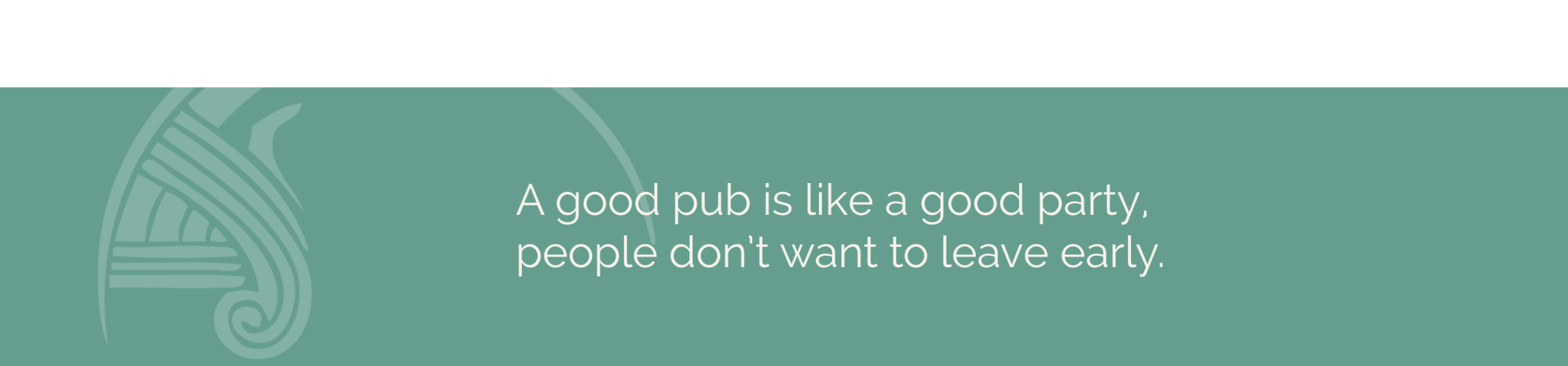 A green background with the words a good pub is a good party people don 't want to leave early