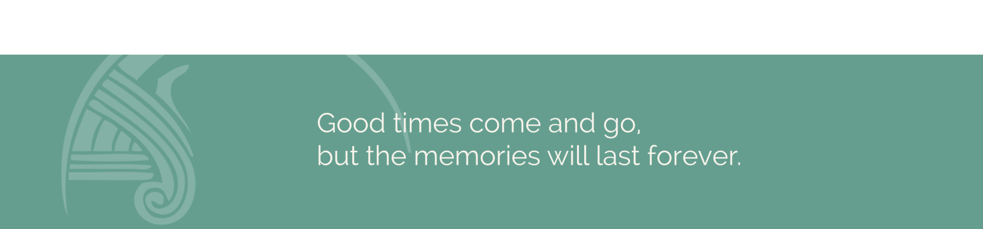 A green background with a quote that says good times come and go but the memories will last forever