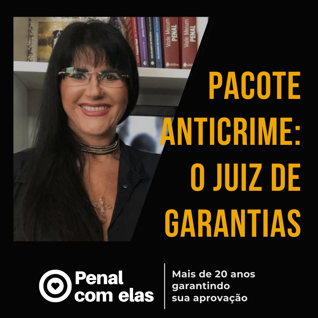 Mulher sorrindo em frente a livros; texto: “Pacote anticrime: o juiz de garantias” e logo “Penal com elas”.