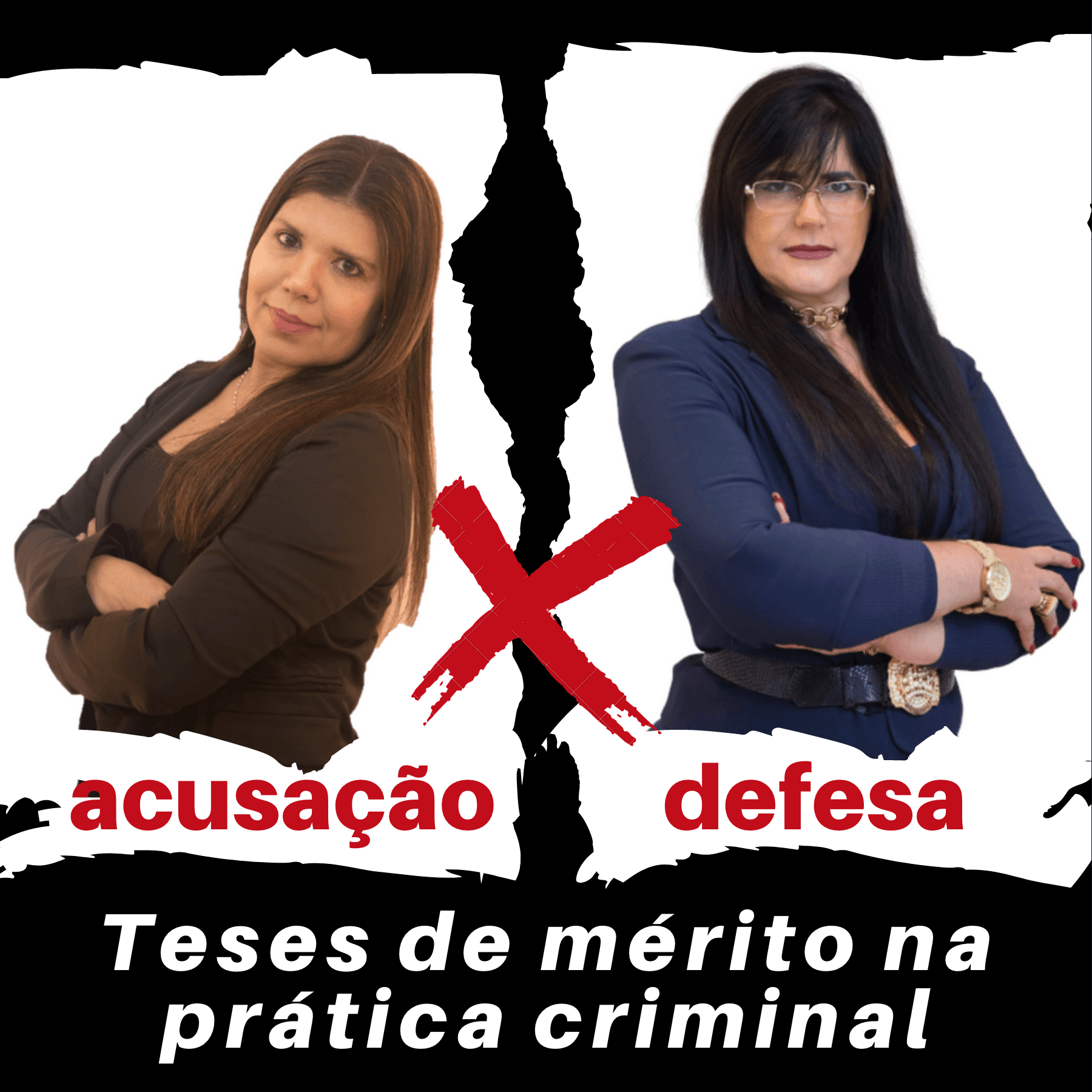 Duas mulheres de braços cruzados com um X vermelho entre elas; texto “acusação”, “defesa” e “teses de mérito na prática criminal”.