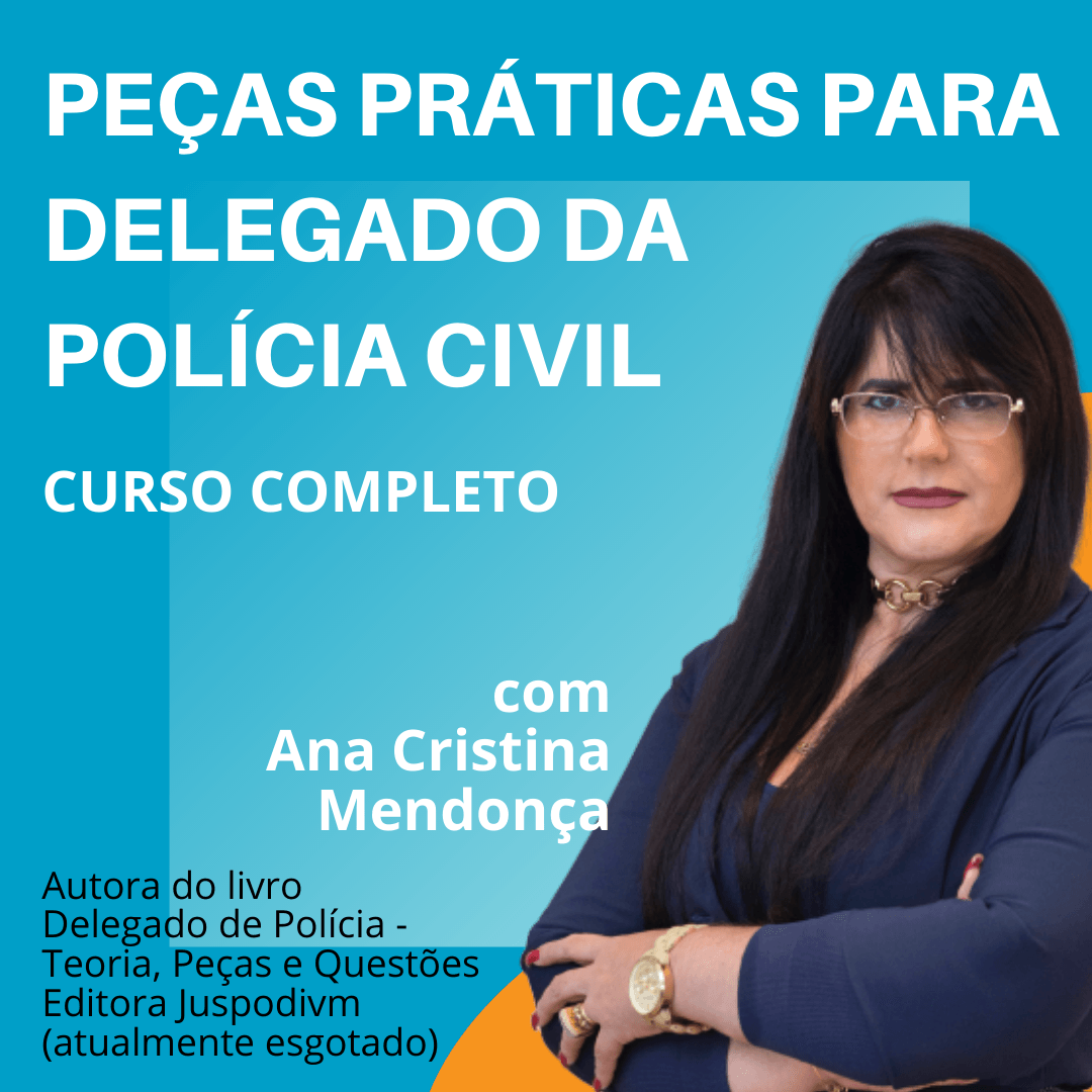 Capa azul de curso “Peças Práticas para Delegado da Polícia Civil”, com Ana Cristina Mendonça ao lado.