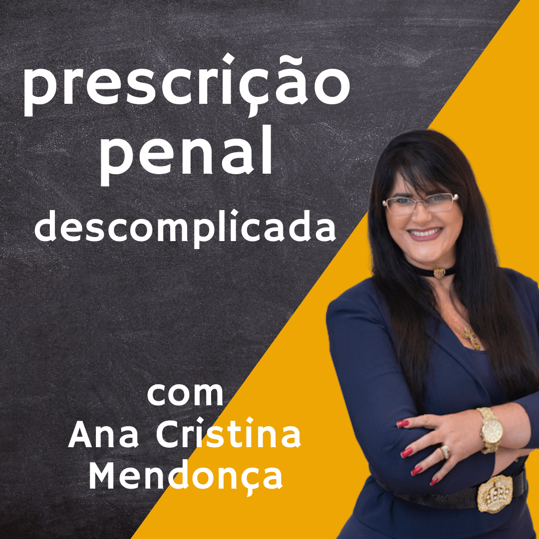 Texto “prescrição penal descomplicada” com Ana Cristina Mendonça, em fundo cinza e amarelo, sorrindo.
