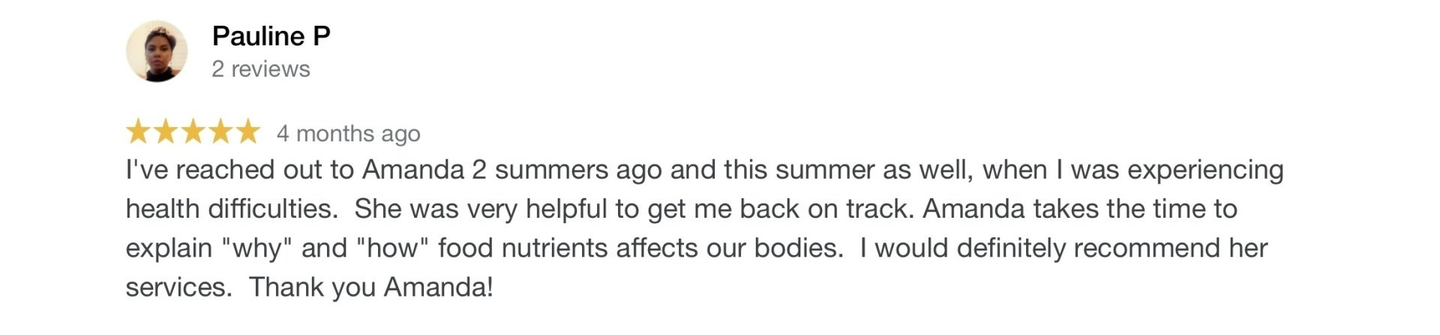 Review from Paulina P, rating 5 stars. Says Amanda was helpful and got her back on track with health issues.