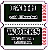 A ticket that says `` faith works not valid for admission ''.