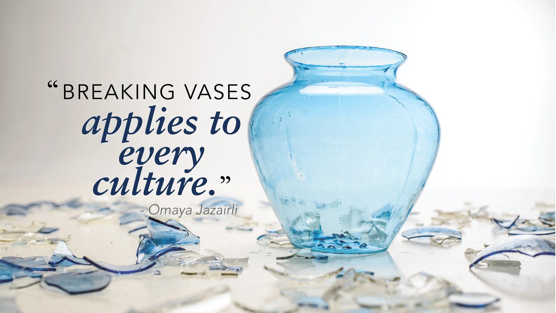 Blue vase image with quote from Omaya Jaziri saying Breaking Vases applies to every culture