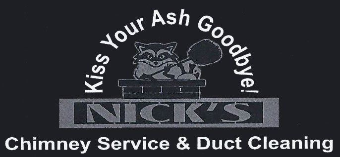 Nick's Chimney Service & Duct Cleaning, LLC. Nick's Chimney Service & Duct Cleaning, LLC.