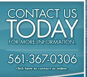 Contact us today at 561-367-0306 for more information or click here to contact us online. Contact us today at 561-367-0306 for more information or click here to contact us online.