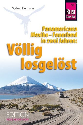 Völlig losgelöst, Panamericana, Mexiko, Feuerland, Lateinamerika, Mittelamerika, Reiseabenteuer