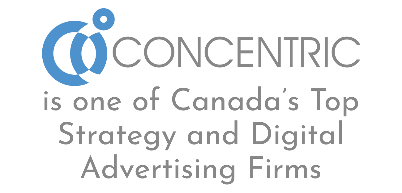 Concentric is one of Canada's Top Strategy and Digital Advertising Firms Concentric is one of Canada's Top Strategy and Digital Advertising Firms
