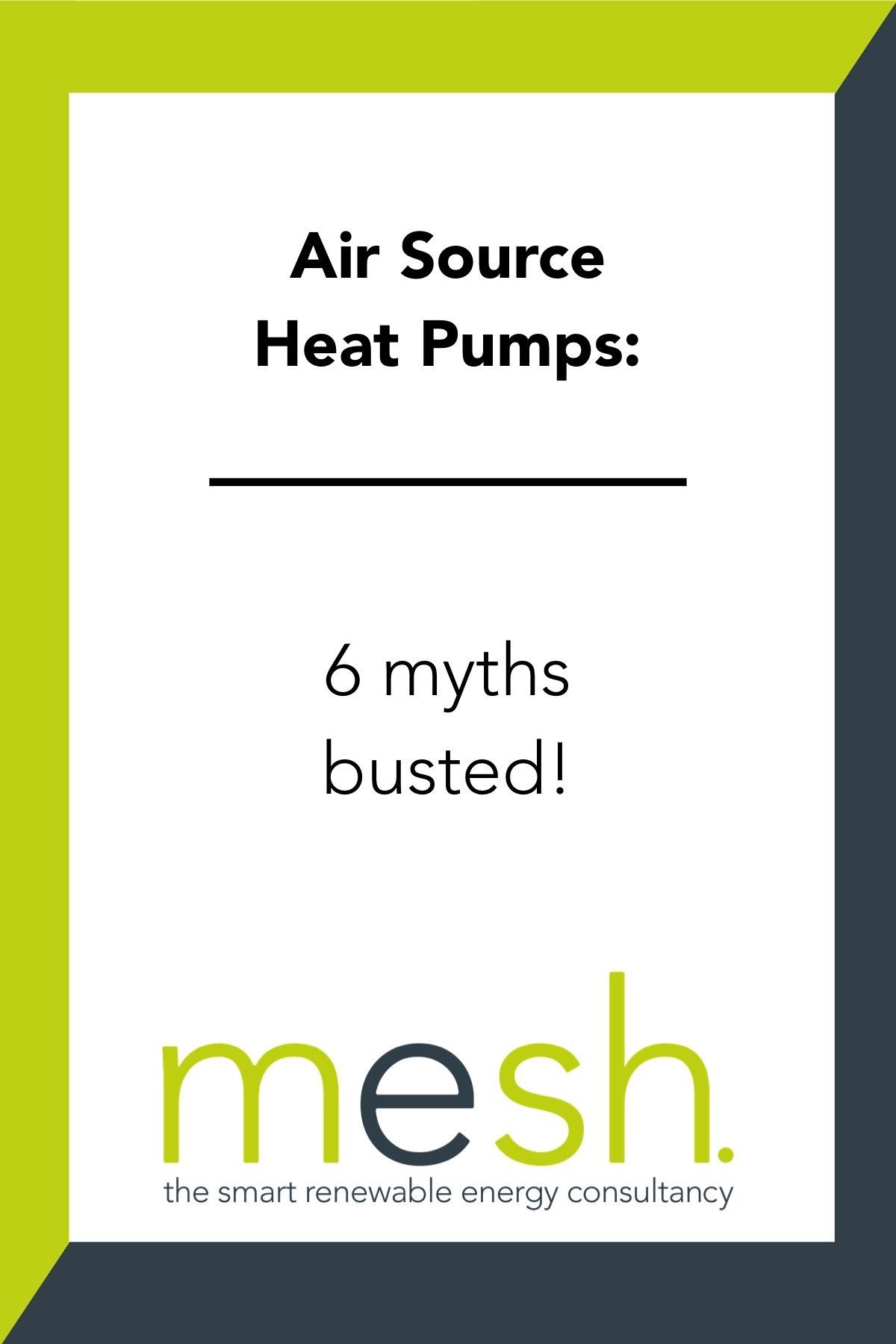 Air Source Heat Pumps: 6 myths busted! on a white and lime green mesh energy consultancy graphic