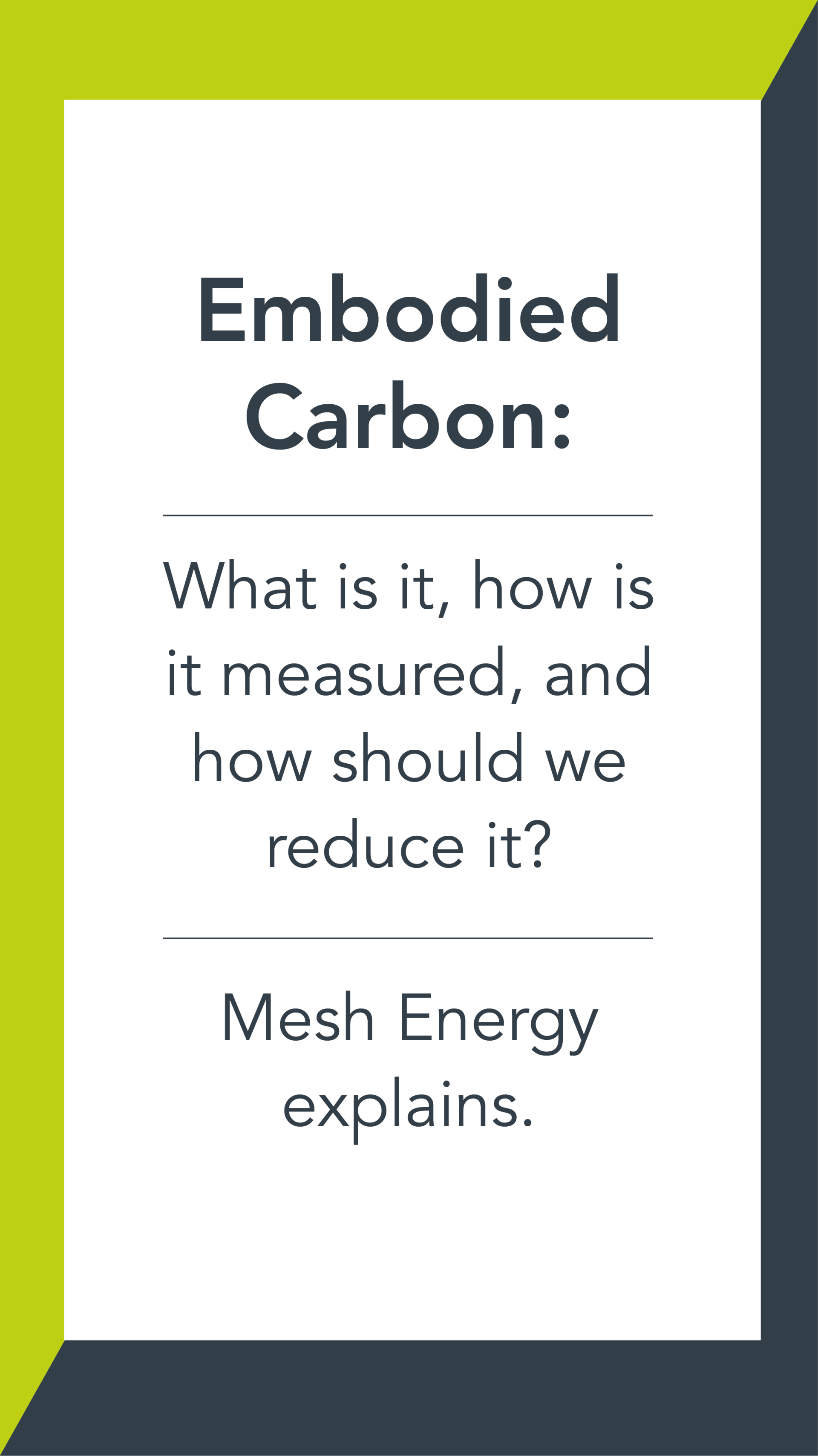 “Embodied Carbon” and “What is it, how is it measured, and how should we reduce it?”