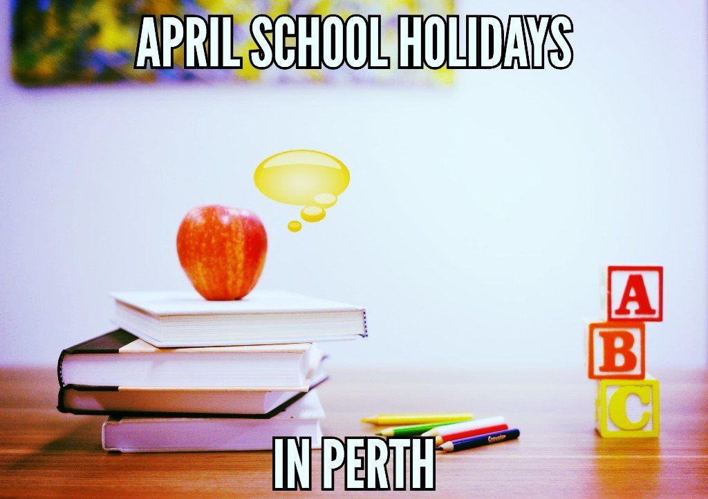 April School Holidays Perth